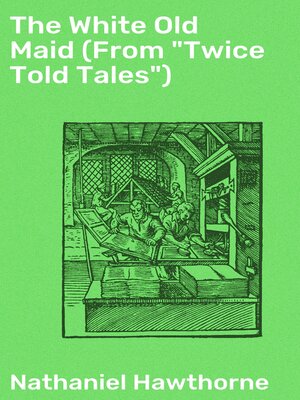 cover image of The White Old Maid (From "Twice Told Tales")